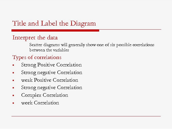 Title and Label the Diagram Interpret the data Scatter diagrams will generally show one