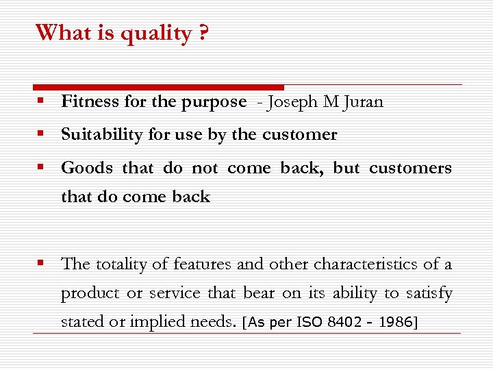 What is quality ? § Fitness for the purpose - Joseph M Juran §