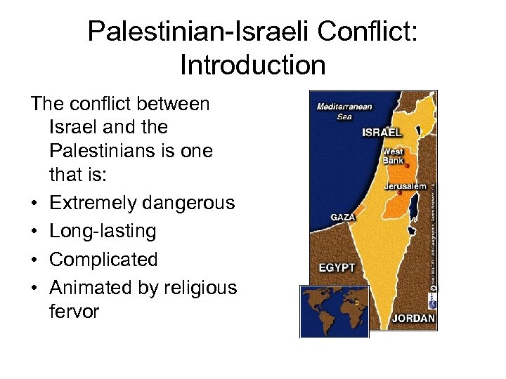 Palestinian-Israeli Conflict: Introduction The conflict between Israel and the Palestinians is one that is: