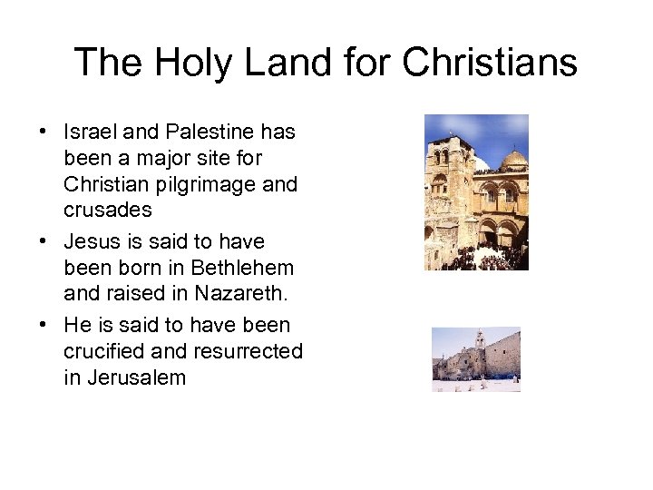 The Holy Land for Christians • Israel and Palestine has been a major site