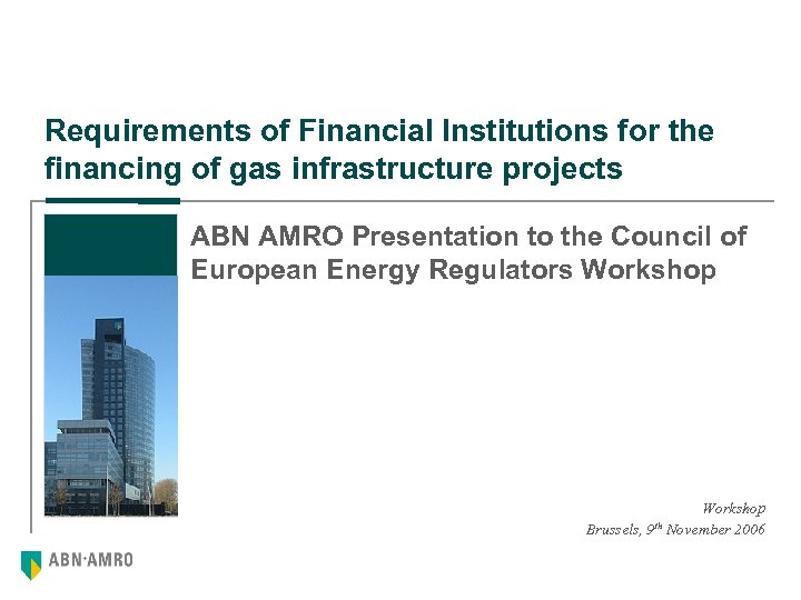 Requirements of Financial Institutions for the financing of gas infrastructure projects ABN AMRO Presentation