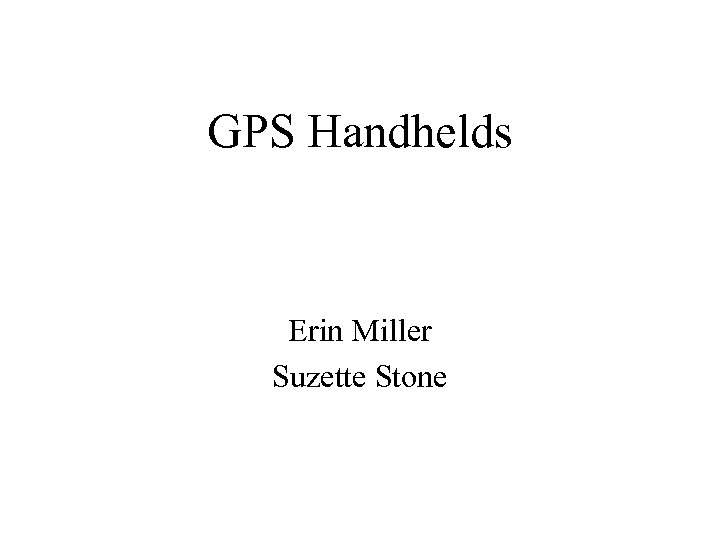 GPS Handhelds Erin Miller Suzette Stone 