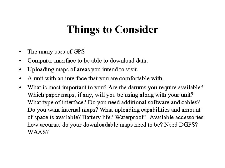 Things to Consider • • • The many uses of GPS Computer interface to