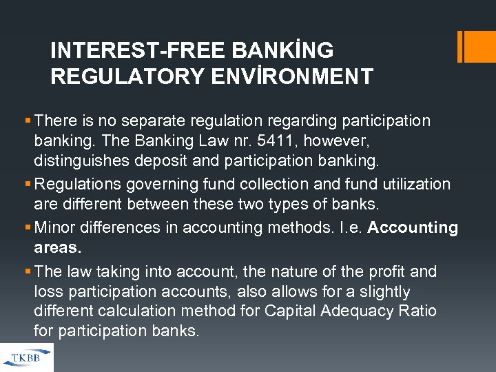 INTEREST-FREE BANKİNG REGULATORY ENVİRONMENT § There is no separate regulation regarding participation banking. The