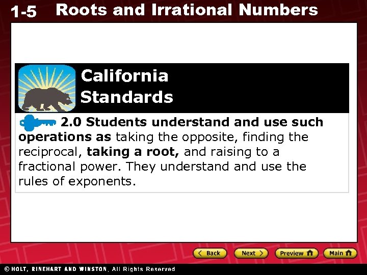 1 -5 Roots and Irrational Numbers California Standards 2. 0 Students understand use such