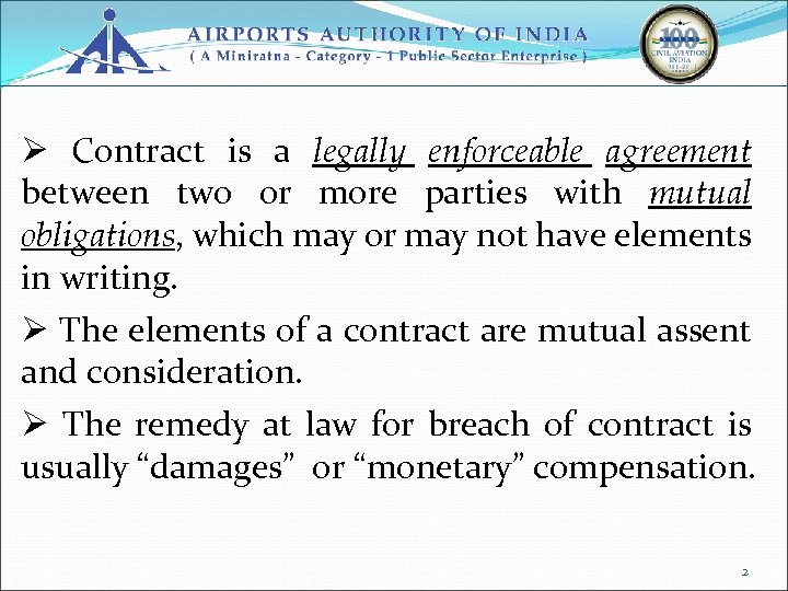 Ø Contract is a legally enforceable agreement between two or more parties with mutual