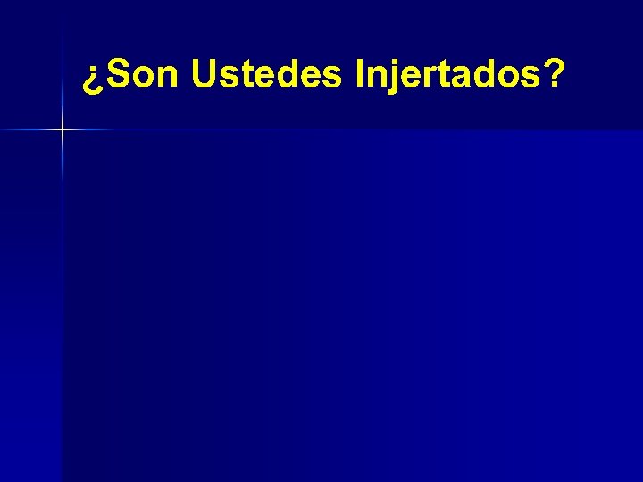 ¿Son Ustedes Injertados? 