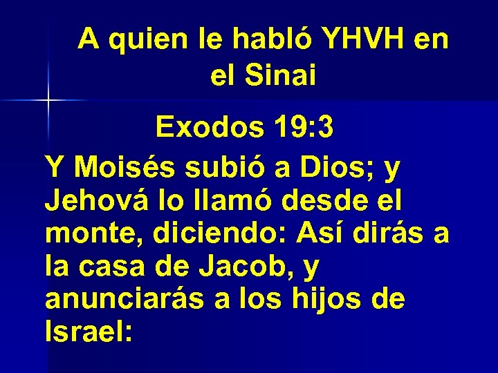 A quien le habló YHVH en el Sinai Exodos 19: 3 Y Moisés subió