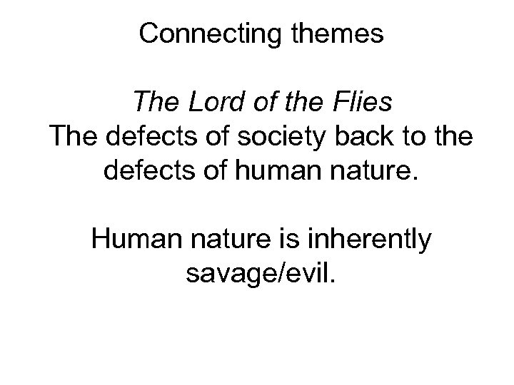 Connecting themes The Lord of the Flies The defects of society back to the