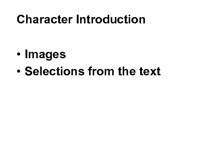 Character Introduction • Images • Selections from the text 