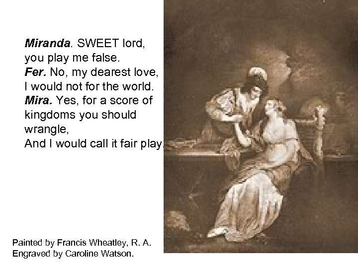Miranda. SWEET lord, you play me false. Fer. No, my dearest love, I would