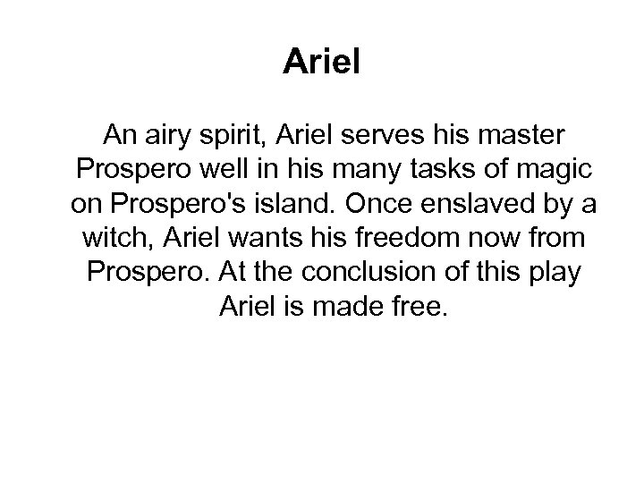 Ariel An airy spirit, Ariel serves his master Prospero well in his many tasks