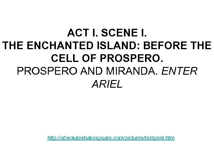 ACT I. SCENE I. THE ENCHANTED ISLAND: BEFORE THE CELL OF PROSPERO AND MIRANDA.