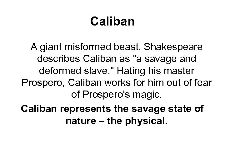 Caliban A giant misformed beast, Shakespeare describes Caliban as 