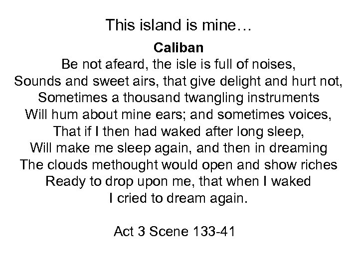 This island is mine… Caliban Be not afeard, the isle is full of noises,