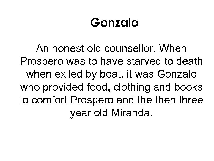 Gonzalo An honest old counsellor. When Prospero was to have starved to death when