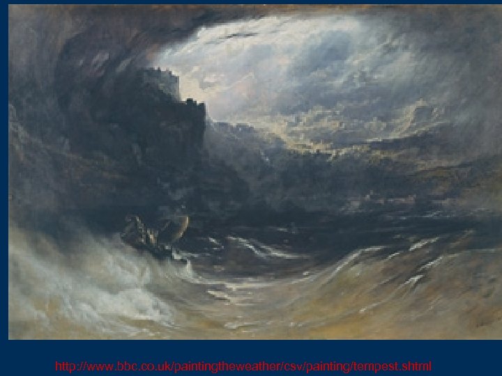 http: //www. bbc. co. uk/paintingtheweather/csv/painting/tempest. shtml 