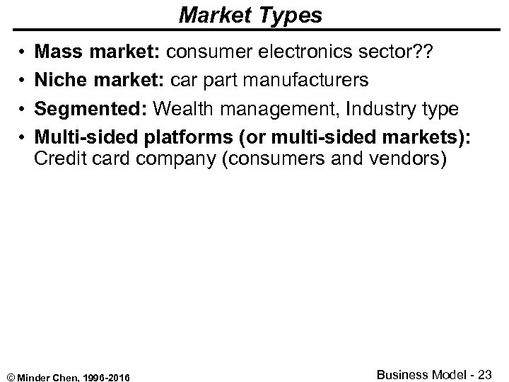 Market Types • • Mass market: consumer electronics sector? ? Niche market: car part