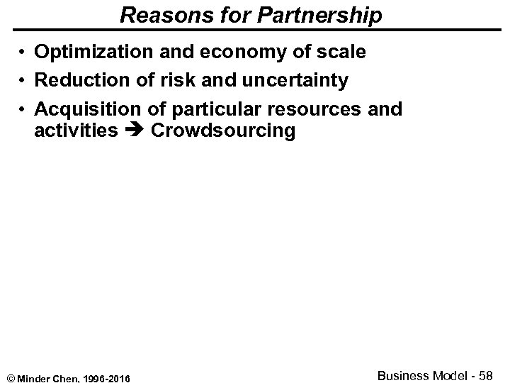 Reasons for Partnership • Optimization and economy of scale • Reduction of risk and