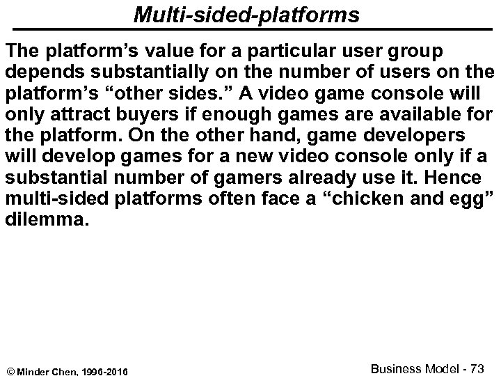 Multi-sided-platforms The platform’s value for a particular user group depends substantially on the number