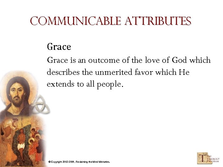 Communicable Attributes Grace is an outcome of the love of God which describes the