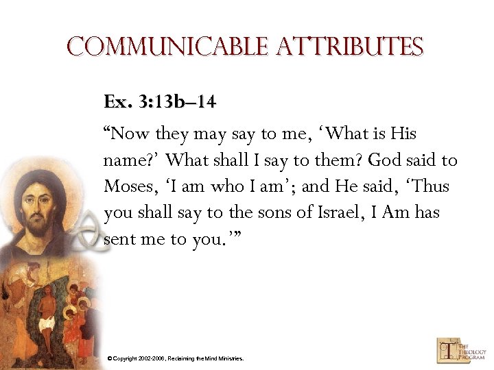 Communicable Attributes Ex. 3: 13 b– 14 “Now they may say to me, ‘What