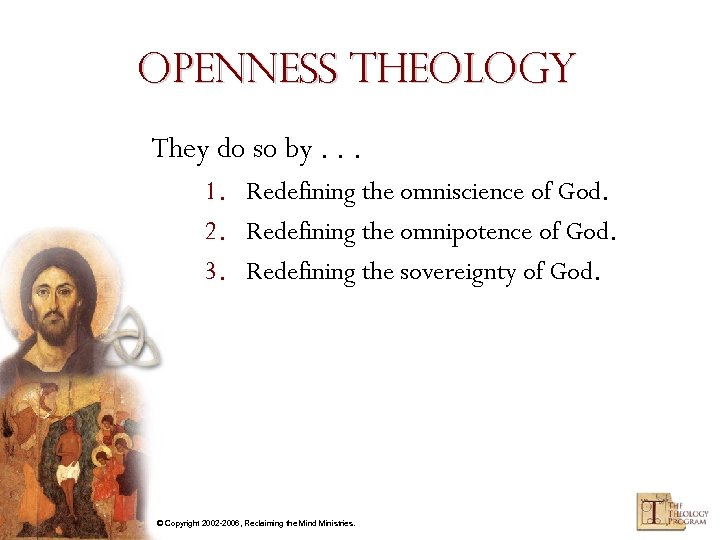 Openness Theology They do so by. . . 1. Redefining the omniscience of God.