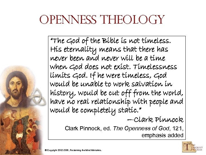 Openness Theology “The God of the Bible is not timeless. His eternality means that