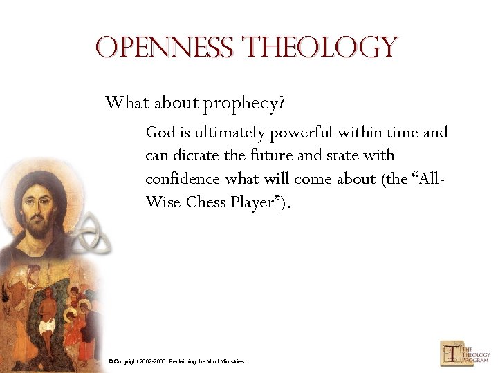 Openness Theology What about prophecy? God is ultimately powerful within time and can dictate