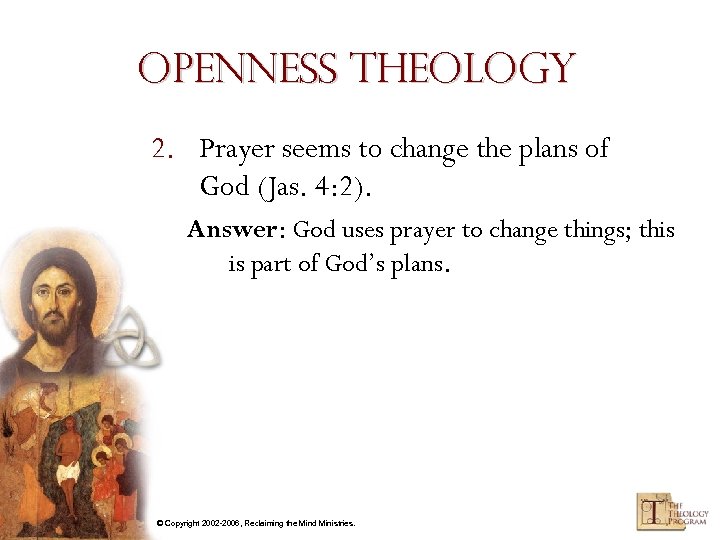 Openness Theology 2. Prayer seems to change the plans of God (Jas. 4: 2).