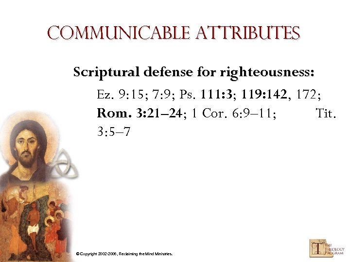 Communicable Attributes Scriptural defense for righteousness: Ez. 9: 15; 7: 9; Ps. 111: 3;