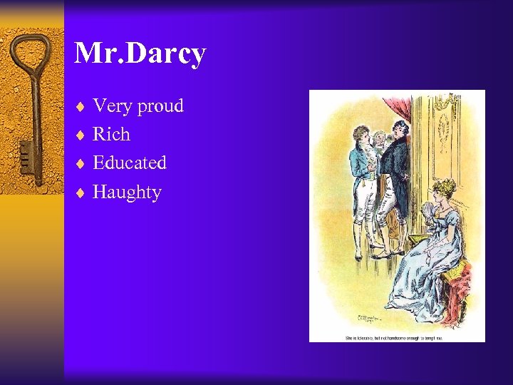 Mr. Darcy ¨ Very proud ¨ Rich ¨ Educated ¨ Haughty 