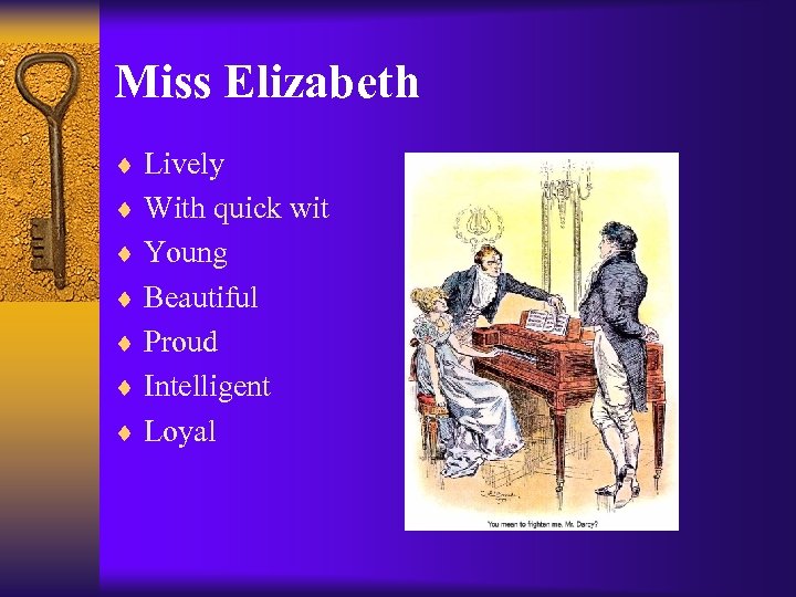 Miss Elizabeth ¨ Lively ¨ With quick wit ¨ Young ¨ Beautiful ¨ Proud