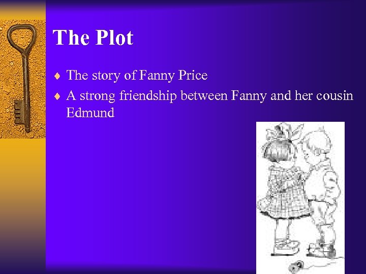 The Plot ¨ The story of Fanny Price ¨ A strong friendship between Fanny