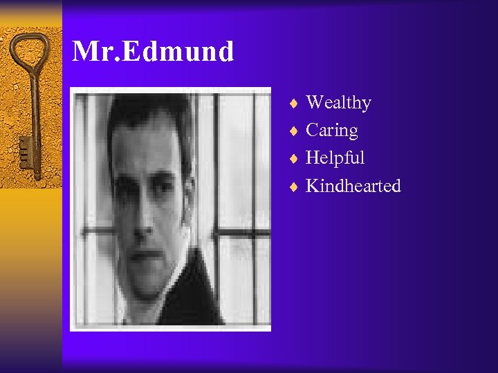 Mr. Edmund ¨ Wealthy ¨ Caring ¨ Helpful ¨ Kindhearted 