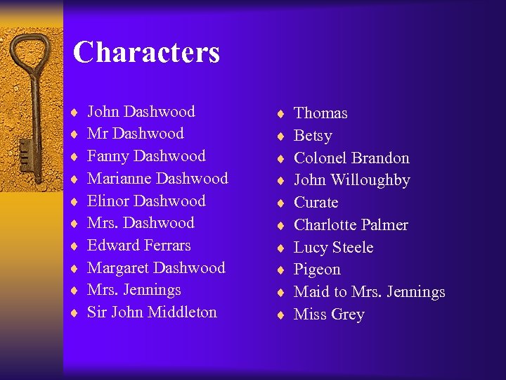 Characters ¨ ¨ ¨ ¨ ¨ John Dashwood Mr Dashwood Fanny Dashwood Marianne Dashwood