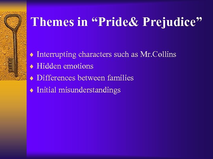 Themes in “Pride& Prejudice” ¨ Interrupting characters such as Mr. Collins ¨ Hidden emotions