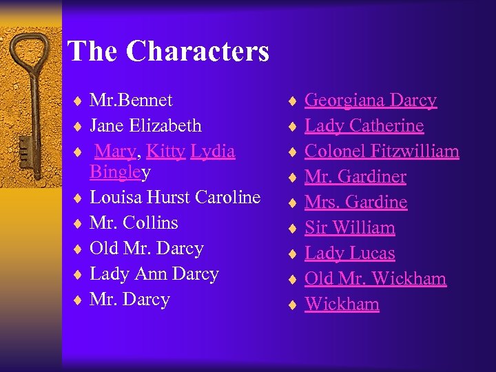 The Characters ¨ Mr. Bennet ¨ Jane Elizabeth ¨ Mary, Kitty Lydia Bingley ¨