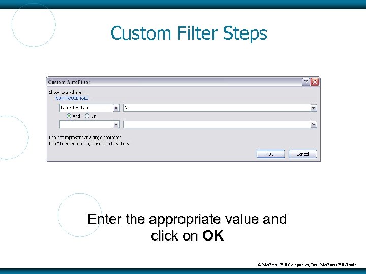 Custom Filter Steps Enter the appropriate value and click on OK © Mc. Graw-Hill