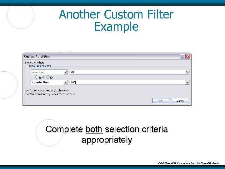 Another Custom Filter Example Complete both selection criteria appropriately © Mc. Graw-Hill Companies, Inc.