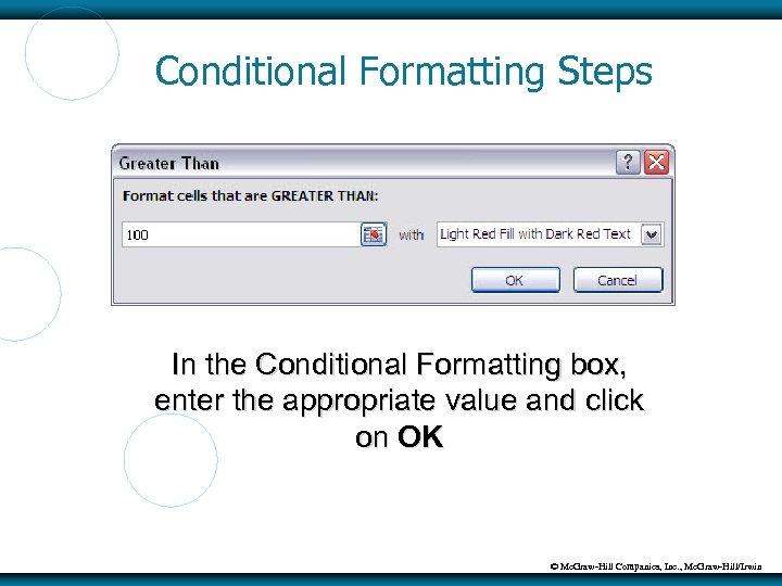 Conditional Formatting Steps In the Conditional Formatting box, enter the appropriate value and click