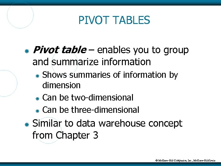 PIVOT TABLES Pivot table – enables you to group and summarize information Shows summaries