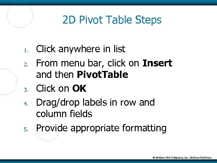 2 D Pivot Table Steps 1. 2. 3. 4. 5. Click anywhere in list