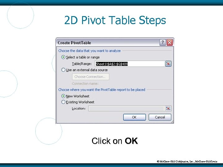 2 D Pivot Table Steps Click on OK © Mc. Graw-Hill Companies, Inc. ,