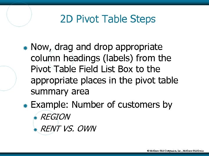 2 D Pivot Table Steps Now, drag and drop appropriate column headings (labels) from
