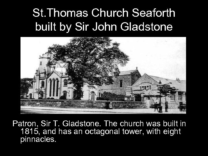 St. Thomas Church Seaforth built by Sir John Gladstone Patron, Sir T. Gladstone. The
