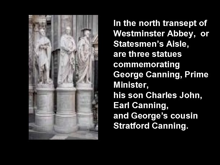 In the north transept of Westminster Abbey, or Statesmen’s Aisle, are three statues commemorating