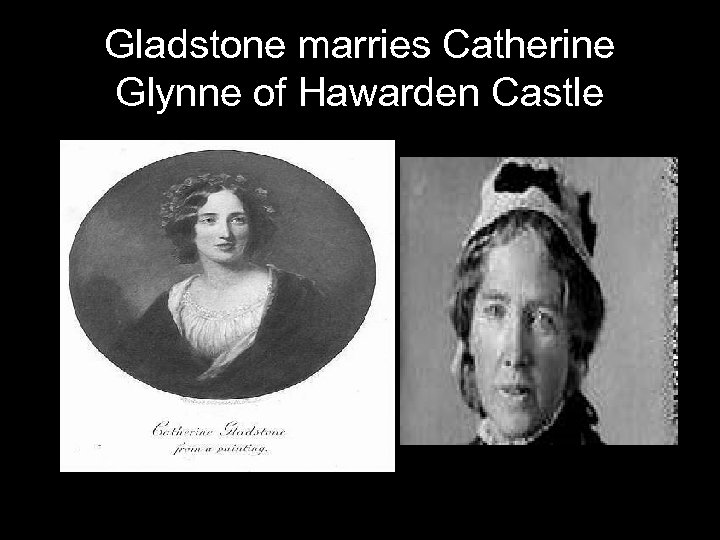 Gladstone marries Catherine Glynne of Hawarden Castle 