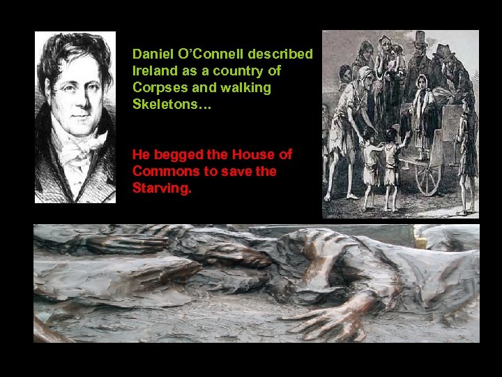 Daniel O’Connell described Ireland as a country of Corpses and walking Skeletons… He begged