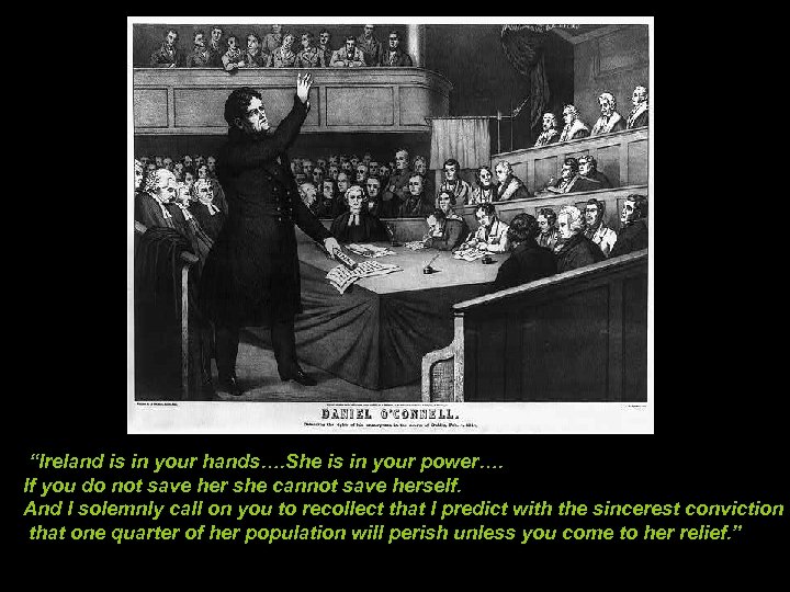 “Ireland is in your hands…. She is in your power…. If you do not